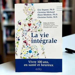 La Vie Intégrale: Vivre 100 Ans, en Santé et Heureux